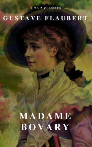 Gustave Flaubert, A to Z Classics: Madame Bovary (A to Z Classics)