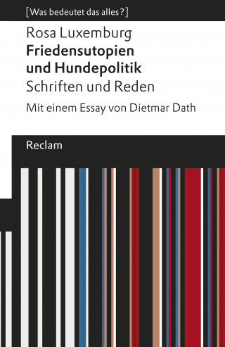 Rosa Luxemburg: Friedensutopien und Hundepolitik. Schriften und Reden