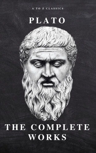 Plato, A to Z Classics: Plato: The Complete Works (31 Books)