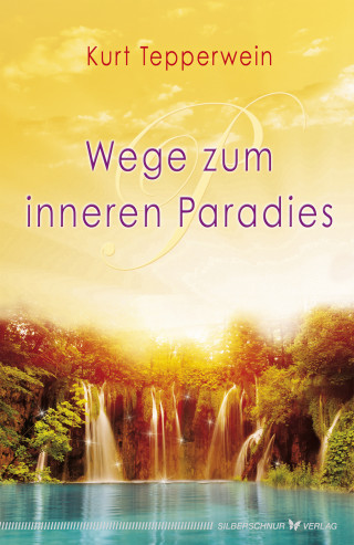 Kurt Tepperwein: Wege zum inneren Paradies