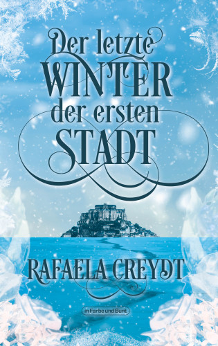 Rafaela Creydt: Der letzte Winter der ersten Stadt