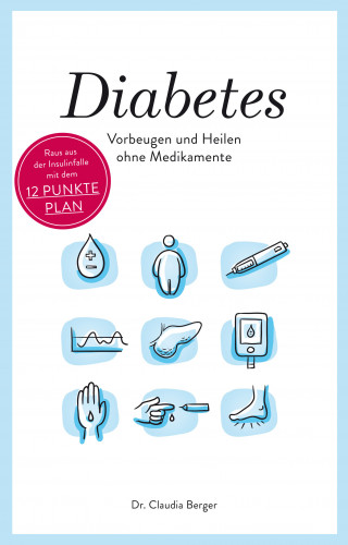 Dr. Claudia Berger: Diabetes - Vorbeugen und Heilen ohne Medikamente