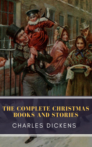 Charles Dickens, MyBooks Classics: The Complete Christmas Books and Stories