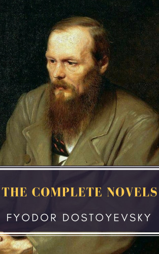 Fyodor Dostoevsky, MyBooks Classics: Fyodor Dostoyevsky: The Complete Novels