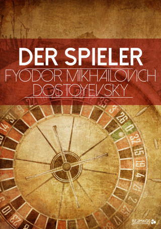 Fyodor Mikhailovich Dostoyevsky: Der Spieler