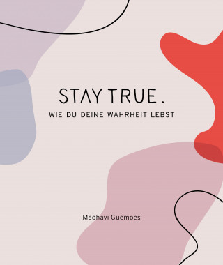 Madhavi Guemoes: Stay True.