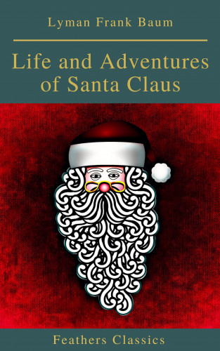 Lyman Frank Baum, Feathers Classics: Life and Adventures of Santa Claus (Feathers Classics)