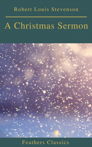 Robert Louis Stevenson, Feathers Classics: A Christmas Sermon (Feathers Classics)
