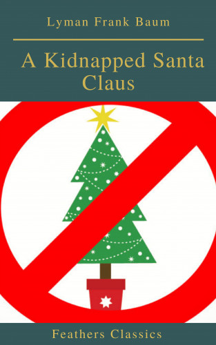 Lyman Frank Baum, Feathers Classics: A Kidnapped Santa Claus (Best Navigation, Active TOC)(Feathers Classics)