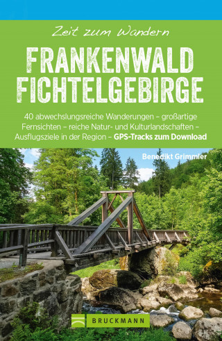 Benedikt Grimmler: Bruckmann Wanderführer: Zeit zum Wandern Frankenwald Fichtelgebirge
