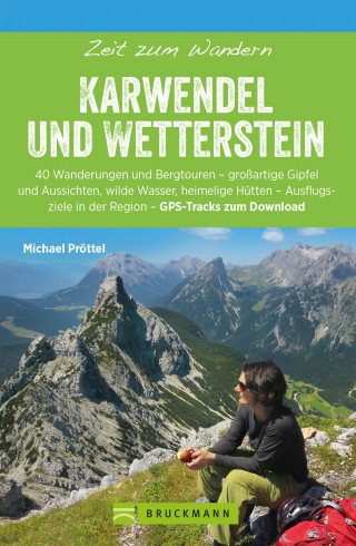Michael Pröttel: Bruckmann Wanderführer: Zeit zum Wandern Karwendel und Wetterstein