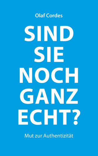 Olaf Cordes: Sind Sie noch ganz echt?