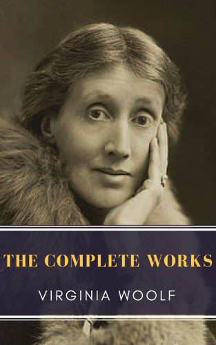 Virginia Woolf, MyBooks Classics: Virginia Woolf: The Complete Works