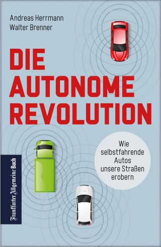 Andreas Herrmann, Walter Brenner: Die autonome Revolution: Wie selbstfahrende Autos unsere Welt erobern