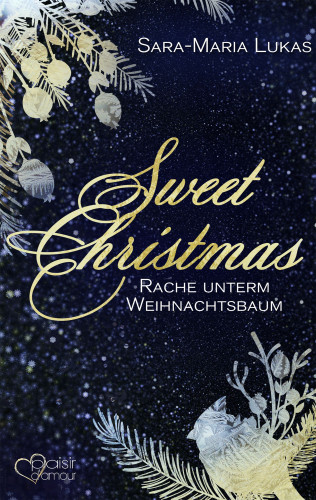 Sara-Maria Lukas: Sweet Christmas: Rache unterm Weihnachtsbaum