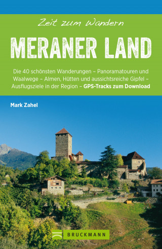 Mark Zahel: Bruckmann Wanderführer: Zeit zum Wandern Meraner Land