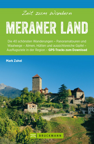 Mark Zahel: Bruckmann Wanderführer: Zeit zum Wandern Meraner Land