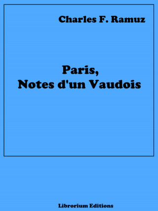 Charles Ferdinand Ramuz: Paris, Notes d'un Vaudois