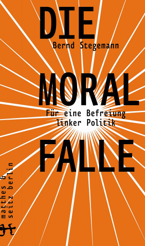 Bernd Stegemann: Die Moralfalle