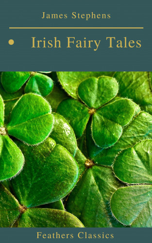 James Stephens, Feathers Classics: Irish Fairy Tales (Feathers Classics)