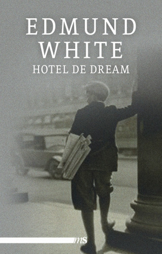 Edmund White: Hotel de Dream
