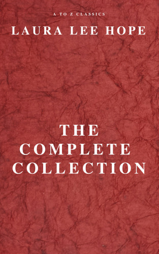 LAURA LEE HOPE, A to Z Classics: LAURA LEE HOPE: THE COMPLETE COLLECTION