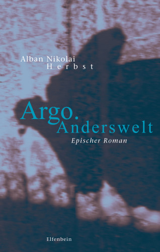 Alban Nikolai Herbst: Argo. Anderswelt
