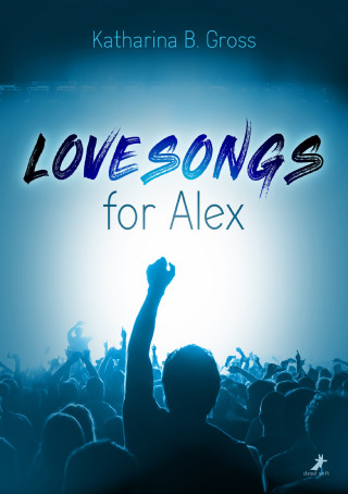 Katharina B. Gross: Lovesongs for Alex