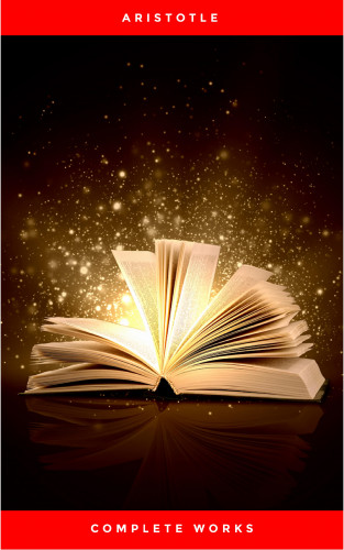 Aristotle: Aristotle: The Complete Works