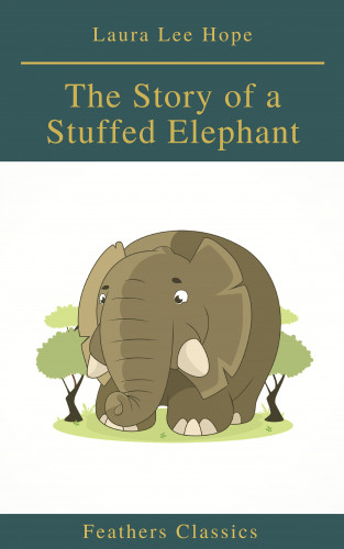 Laura Lee Hope, Feathers Classics: The Story of a Stuffed Elephant (Feathers Classics)
