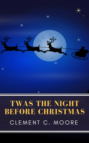 Clement C. Moore, MyBooks Classics: The Night Before Christmas (Illustrated)
