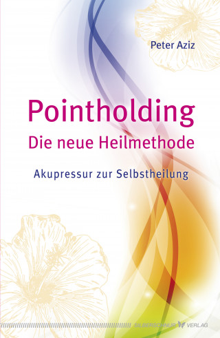 Peter Aziz: Pointholding - Die neue Heilmethode