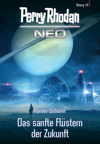 Rainer Schorm: Perry Rhodan Neo Story 17: Das sanfte Flüstern der Zukunft