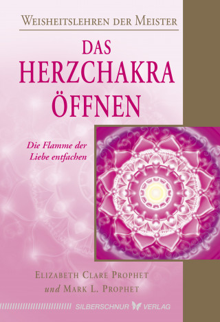 Elizabeth Clare Prophet, Mark L. Prophet: Das Herzchakra öffnen