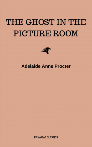 Adelaide Anne Procter: The Ghost in the Picture Room