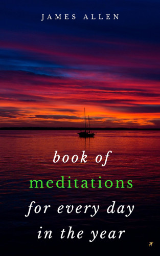 James Allen: Book of Meditations For Every Day in the Year
