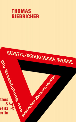 Thomas Biebricher: Geistig-moralische Wende. Die Erschöpfung des deutschen Konservatismus