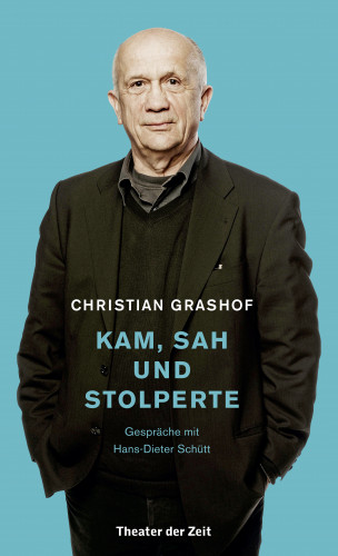 Christian Grashof, Hans-Dieter Schütt: Christian Grashof. Kam, sah und stolperte