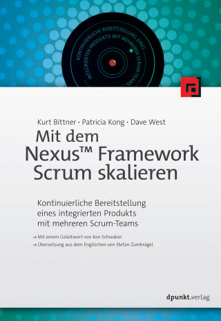 Kurt Bittner, Patricia Kong, Dave West: Mit dem Nexus™ Framework Scrum skalieren
