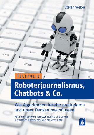 Stefan Weber: Roboterjournalismus, Chatbots & Co.