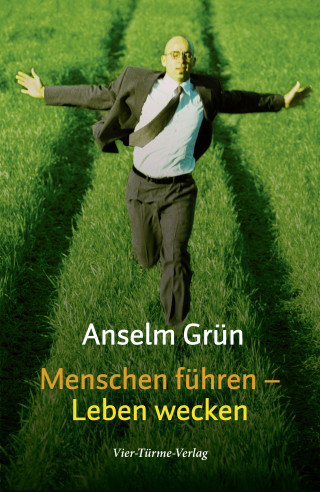 Anselm Grün: Menschen führen - Leben wecken