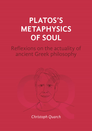 Christoph Quarch: Plato's Metaphysics of Soul