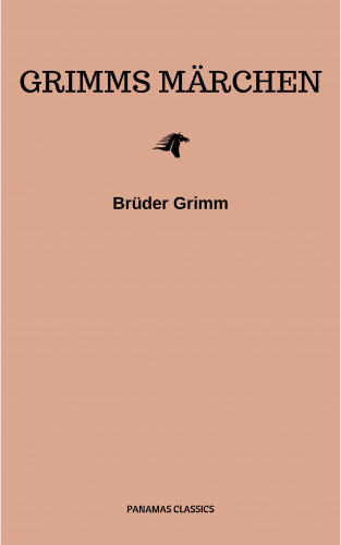 Brothers Grimm, Brüder Grimm: Grimms Märchen (Komplette Sammlung - 200+ Märchen): Rapunzel, Hänsel und Gretel, Aschenputtel, Dornröschen, Schneewittchen,
