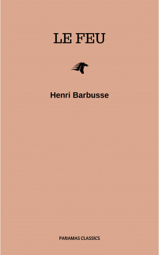 Henri Barbusse: Le feu: Journal d'une escouade