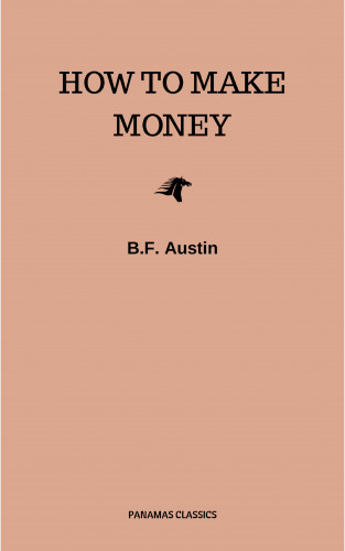 B.F. Austin: How to Make Money