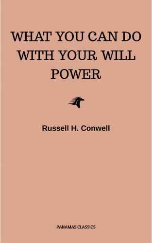 Russell H. Conwell: What You Can Do With Your Will Power