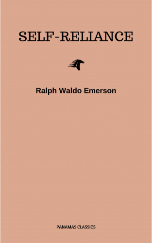 Ralph Waldo Emerson: Self-Reliance: The Wisdom of Ralph Waldo Emerson as Inspiration for Daily Living