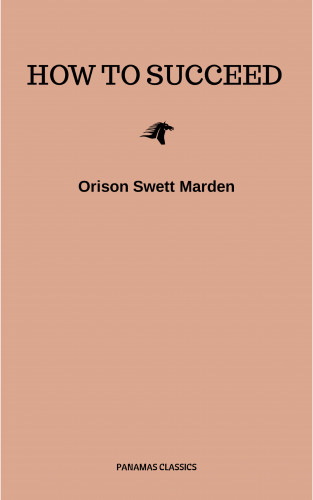 Orison Swett Marden: How to Succeed or, Stepping-Stones to Fame and Fortune