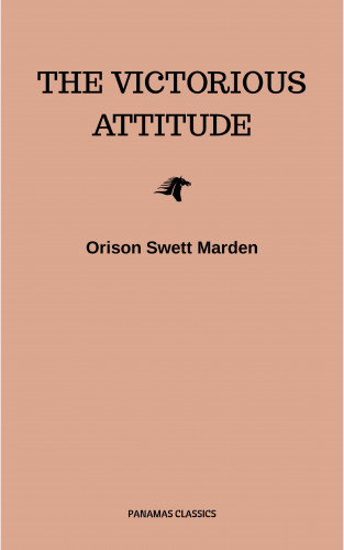 Orison Swett Marden: The Victorious Attitude