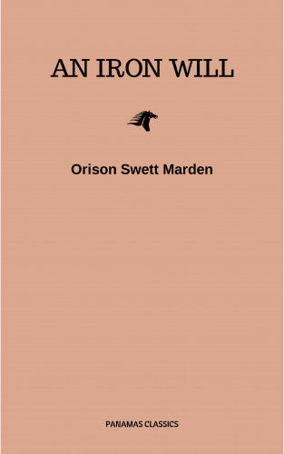 Orison Swett Marden: An Iron Will